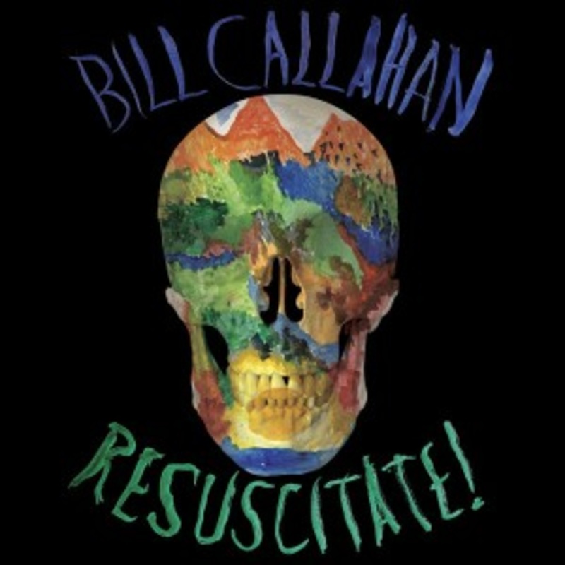 Bill Callahan – Resuscitate!