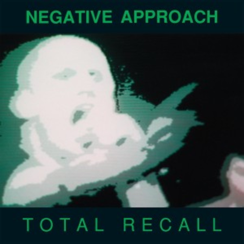 Negative Approach – Total Recall
