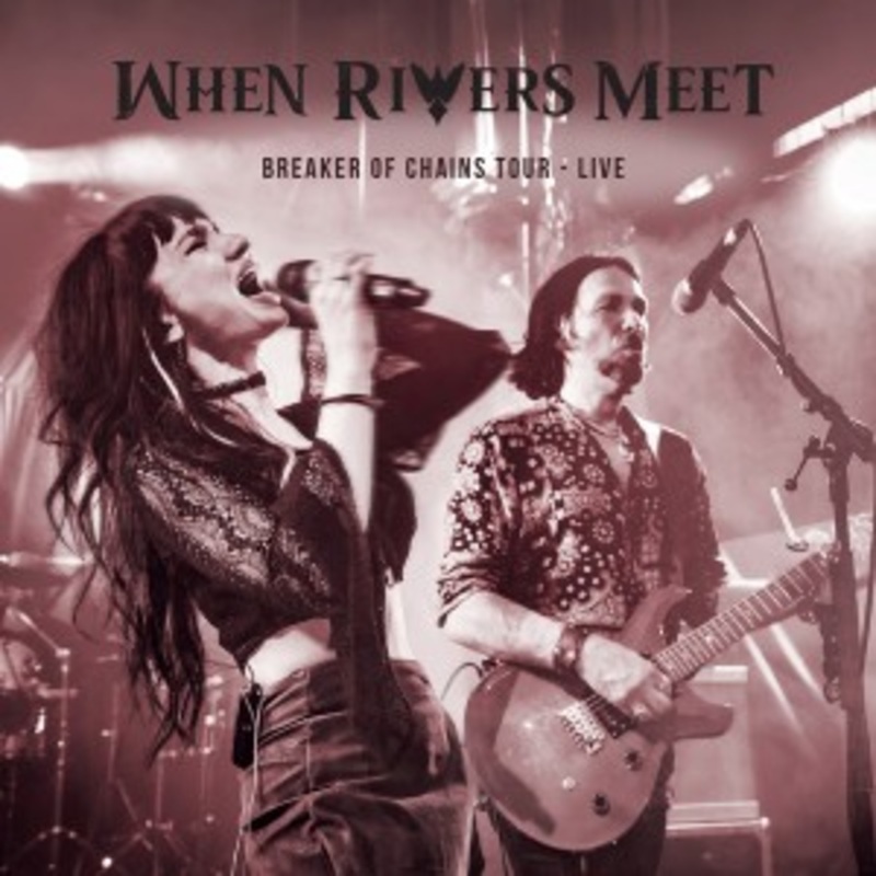 When Rivers Meet – Breakers Of Chains Tour Live