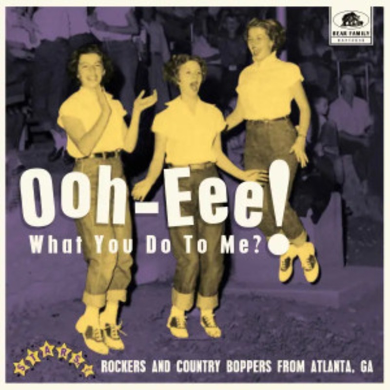 Various – Ooh-Eee! What You Do To Me?! – Stars, Inc. Rockers and Country Boppers from Atlanta, GA