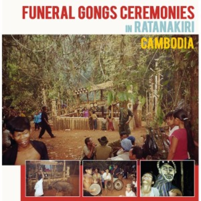 Various – Funeral Gongs Ceremonies in Ratanakiri, Cambodia