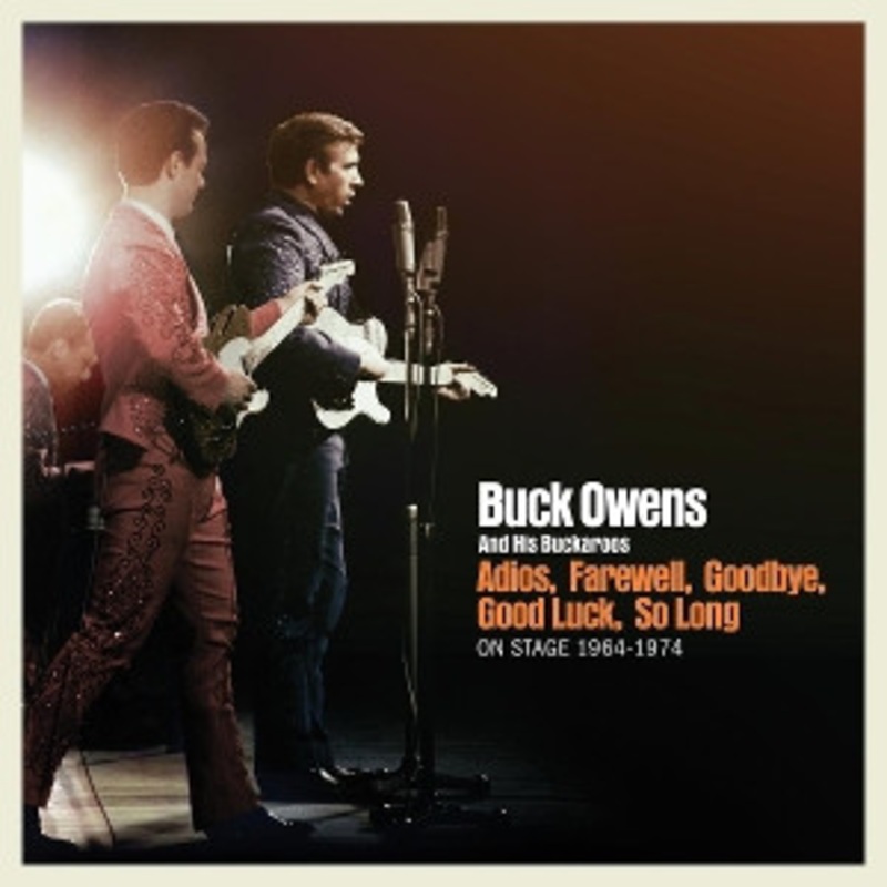 Buck Owens and His Buckaroos – Adios, Farewell, Goodbye, Good Luck, So Long: On Stage 1964-1974