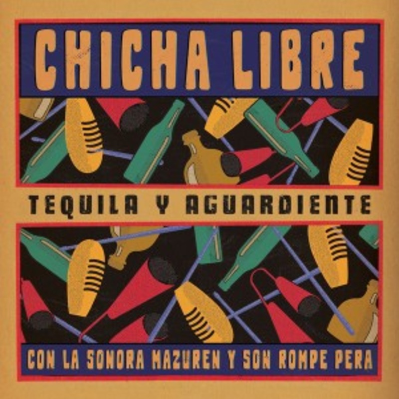 Chicha Libre – Tequila Y Aguardiente