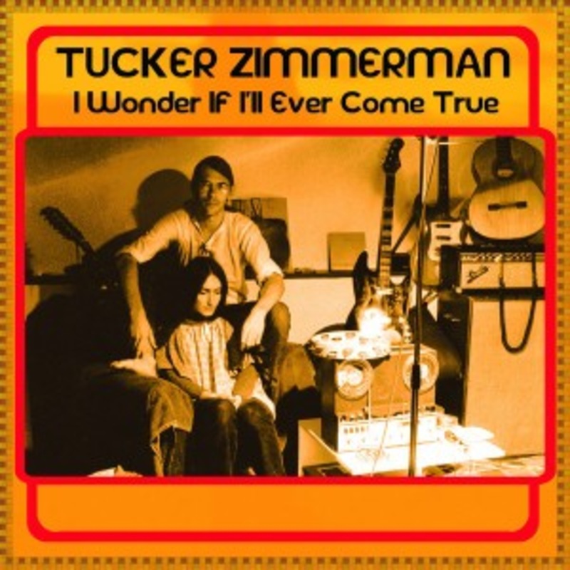 Tucker Zimmerman – I Wonder If Ill Ever Come True