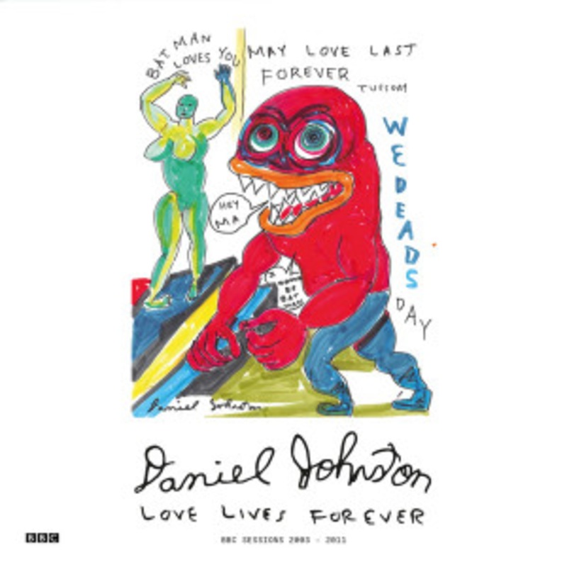 Daniel Johnston – Love Lives Forever (BBC Sessions 2003-11)