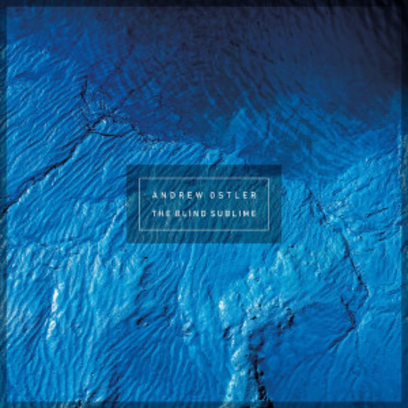 Andrew Ostler – The Blind Sublime