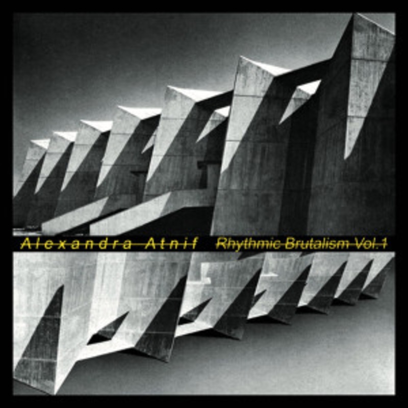 Alexandra Atnif – Rhythmic Brutalism Vol.1