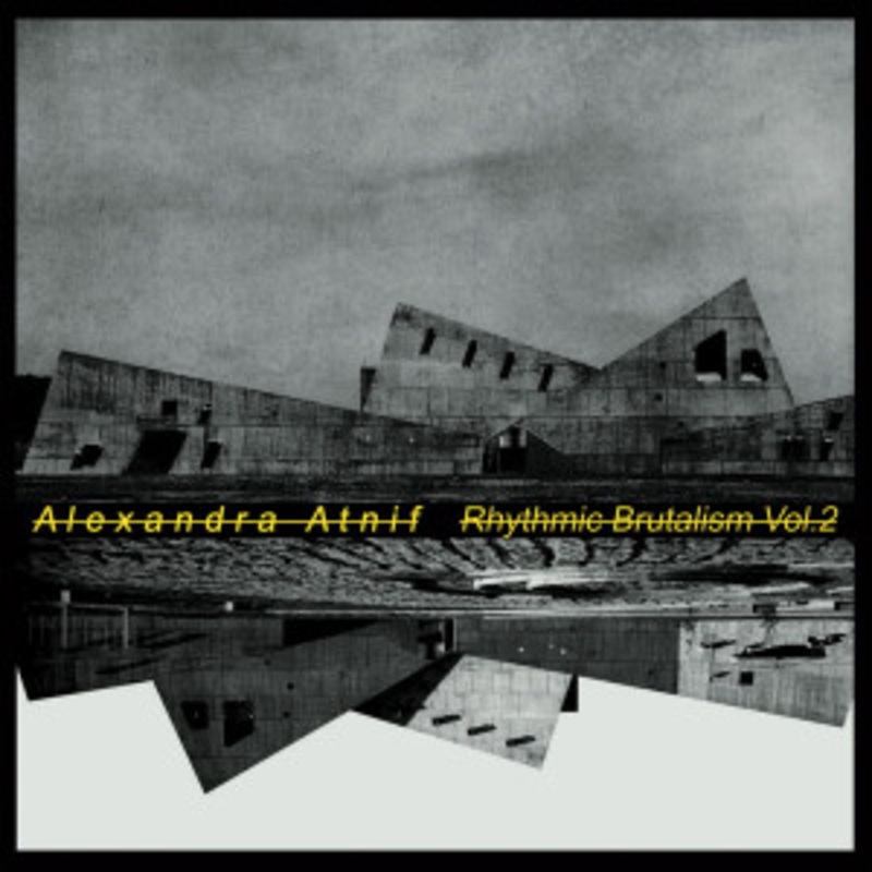 Alexandra Atnif – Rhythmic Brutalism Vol. 2