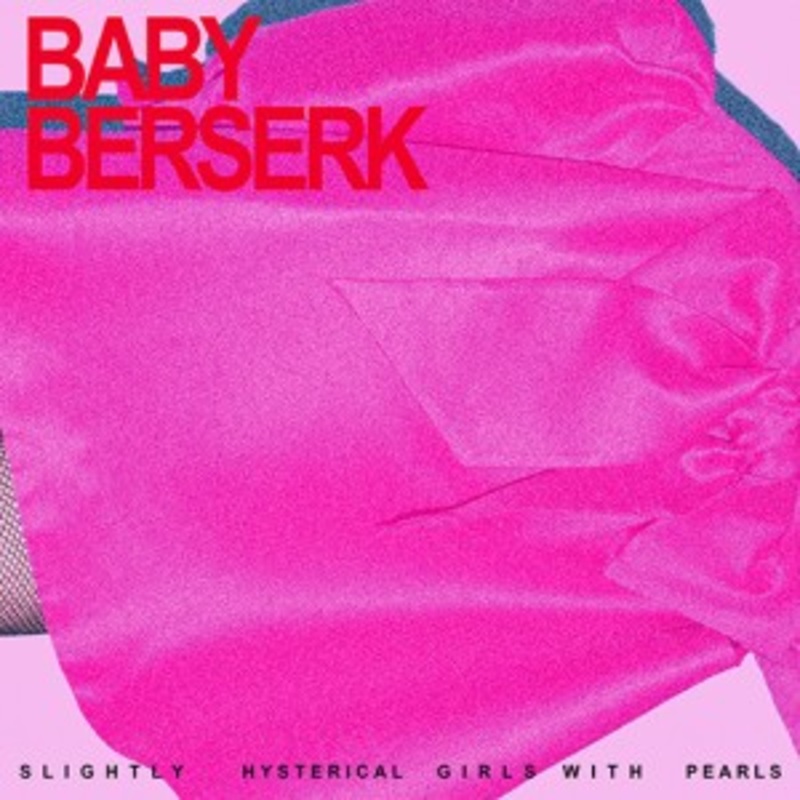Baby Berserk – Slightly Hysterical Girl With Pearls