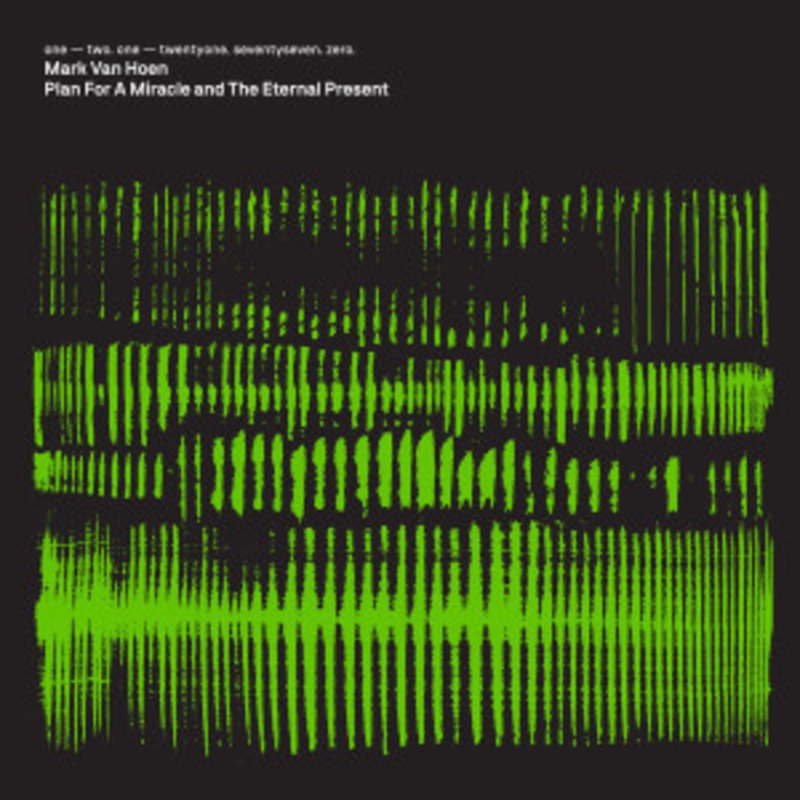 Mark Van Hoen – Plan For A Miracle and The Eternal Present