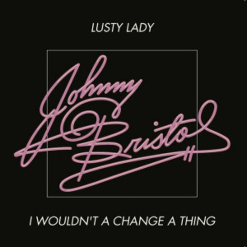 Johnny Bristol – I Wouldn’t Change A Thing / Lusty Lady