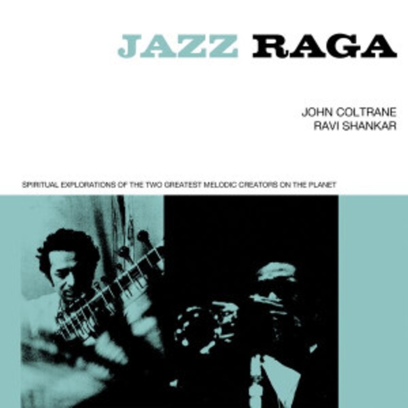 John Coltrane / Ravi Shankar – Jazz Raga – Spiritual Exploration of the Two Greatest Melodic Creators On the Planet