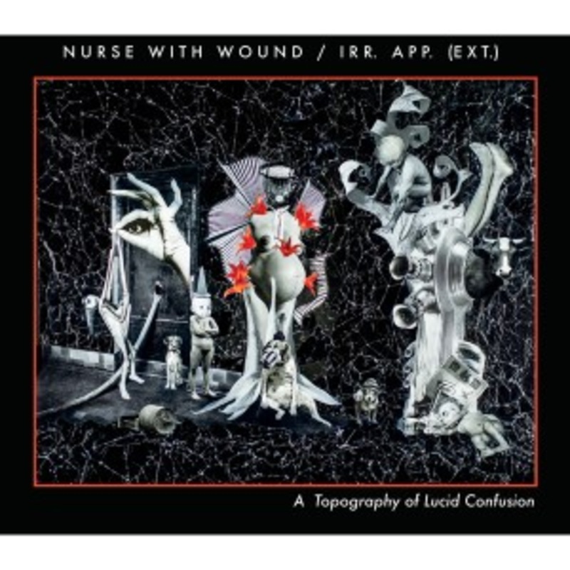 Nurse With Wound & irr. app. (ext.) – A Topography Of Lucid Confusion