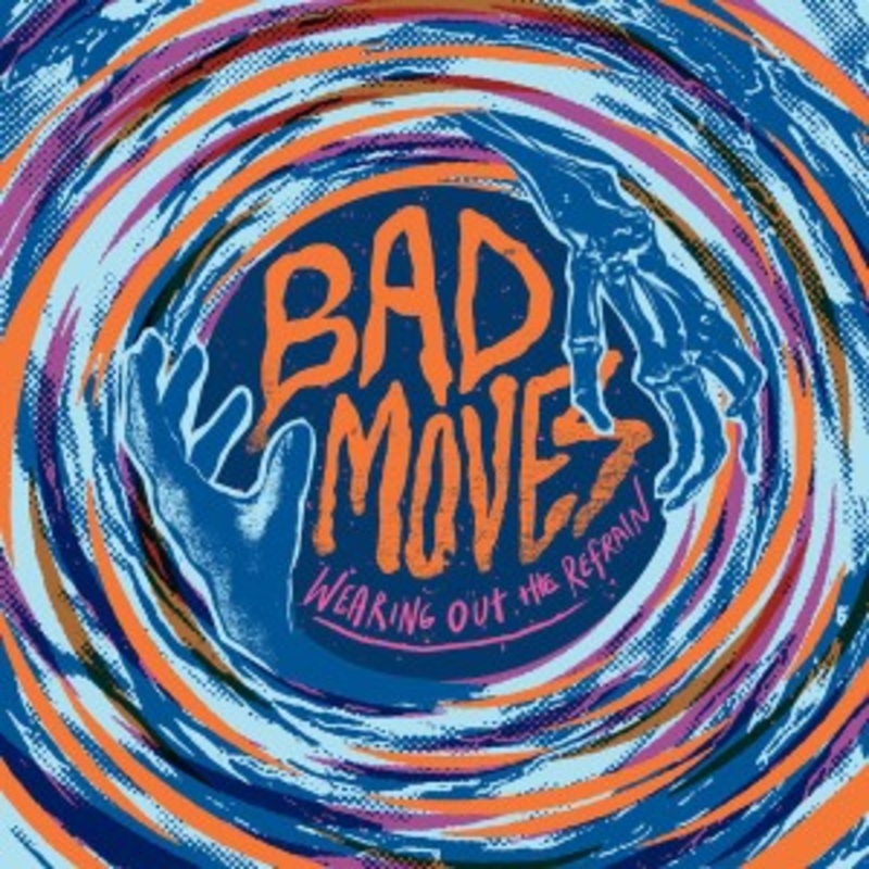Bad Moves – Wearing Out The Refrain