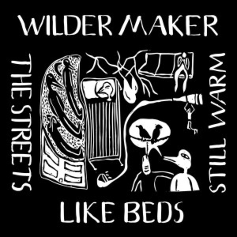 Wilder Maker – The Streets Like Beds Still Warm