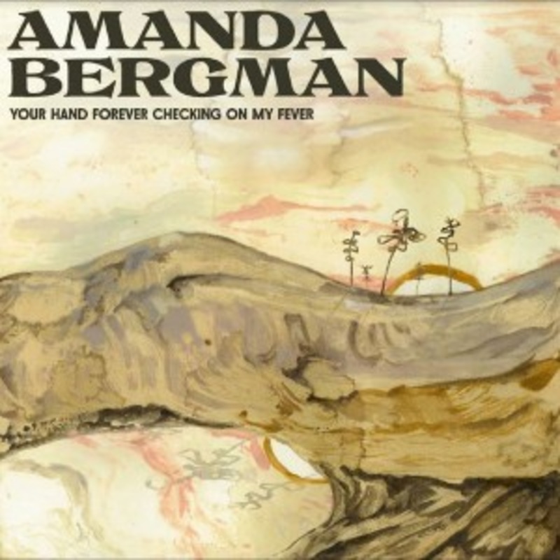 Amanda Bergman – Your Hand Forever Checking on My Fever