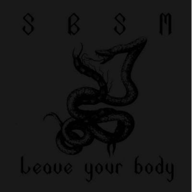 S.B.S.M. – Leave Your Body