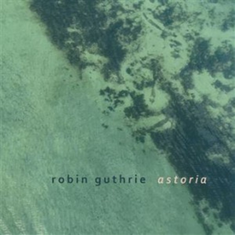 Robin Guthrie – Astoria