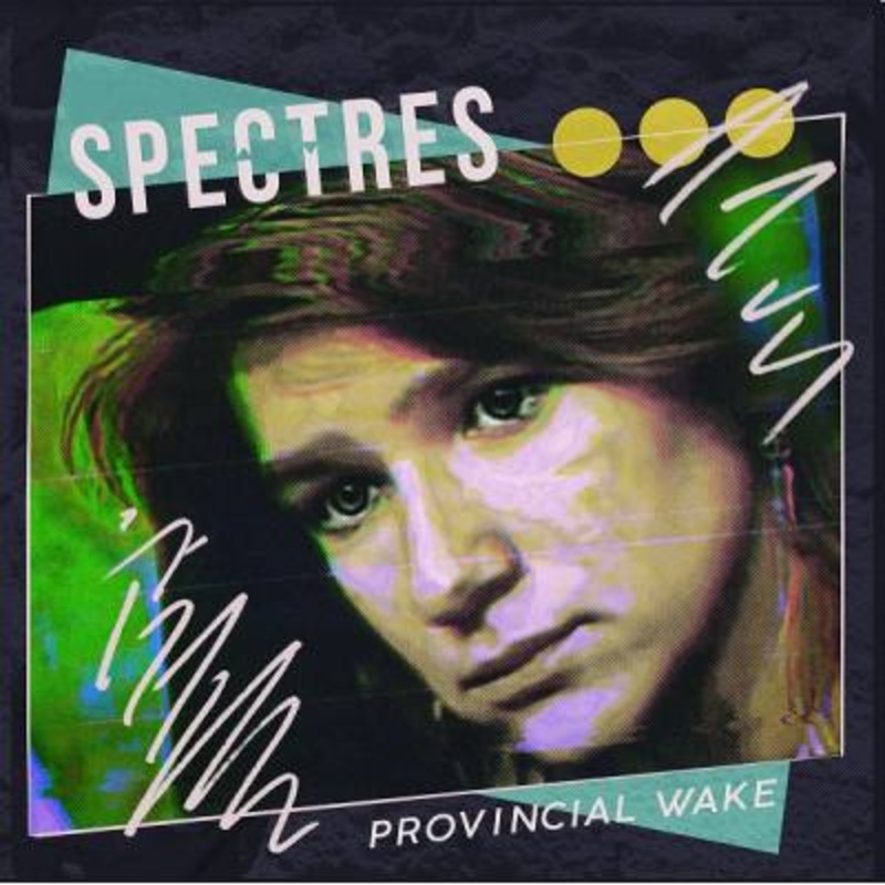Spectres – Provincial Wake