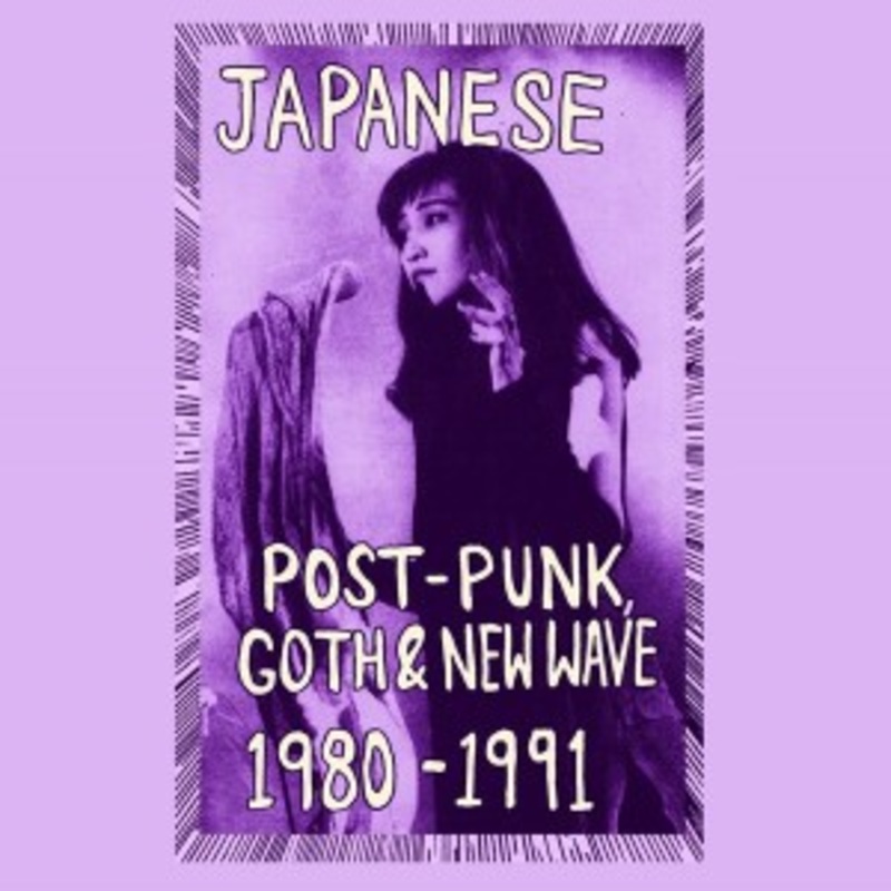Various – Japanese Post-Punk, Goth & New Wave, 1980-1991, Pt. I