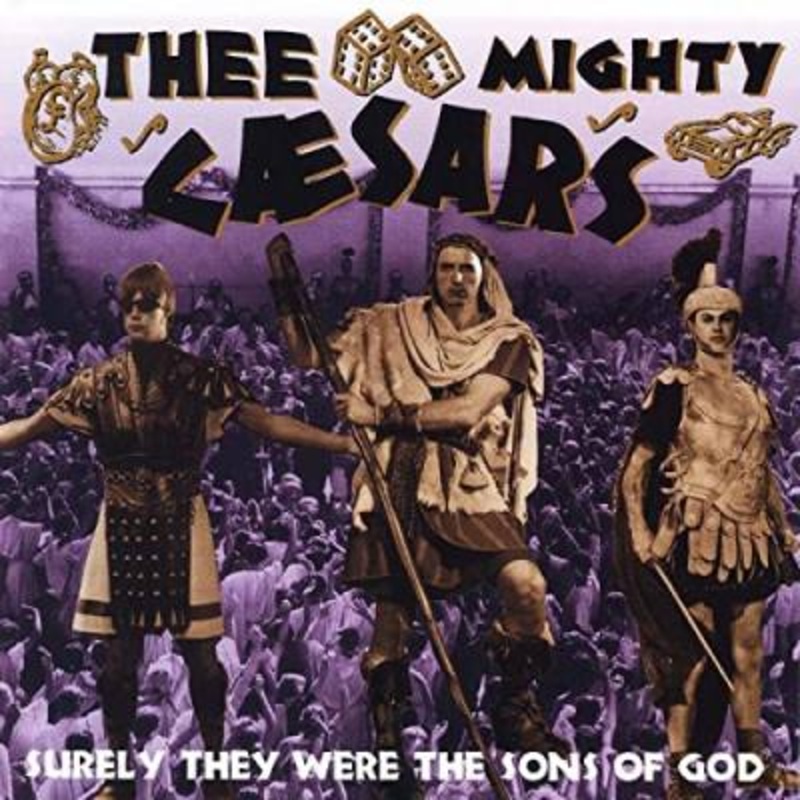 Thee Mighty Caesars – Surely They Were The Sons Of God