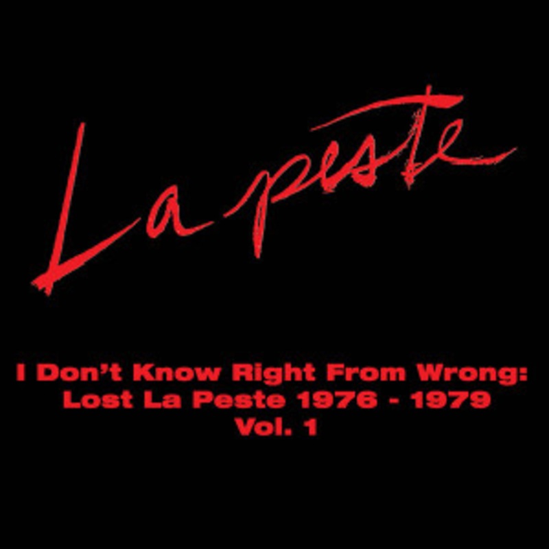 La Peste – I Don’t Know Right From Wrong: Lost La Peste 1976-1979 Vol. 1