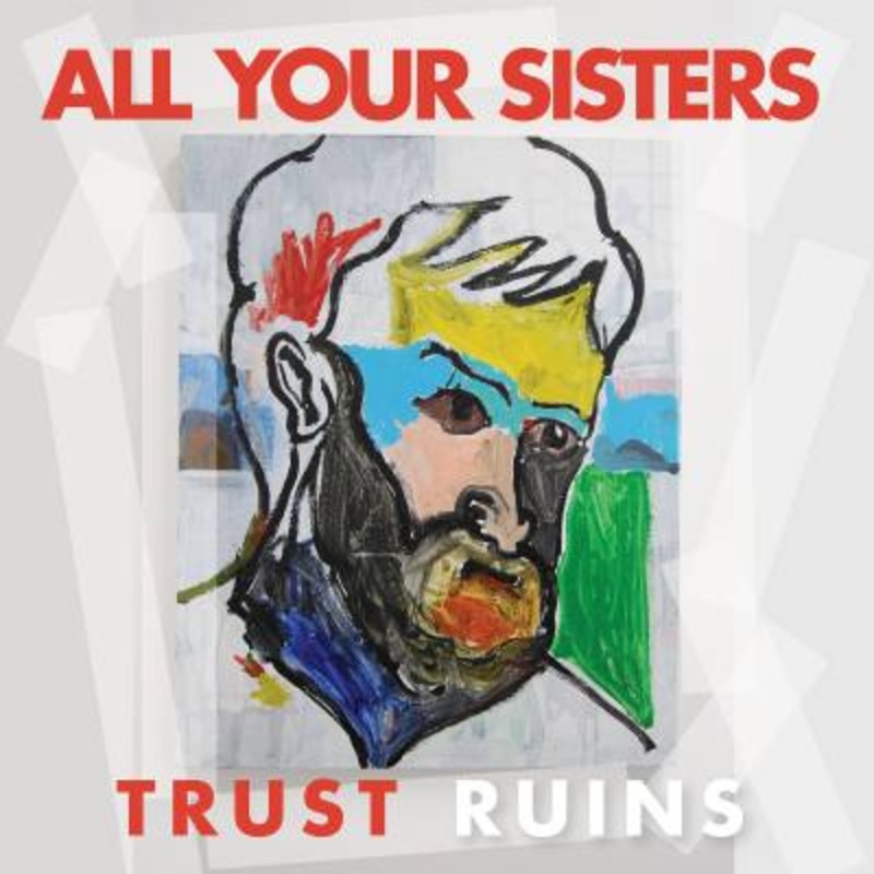 All Your Sisters – Trust Ruins
