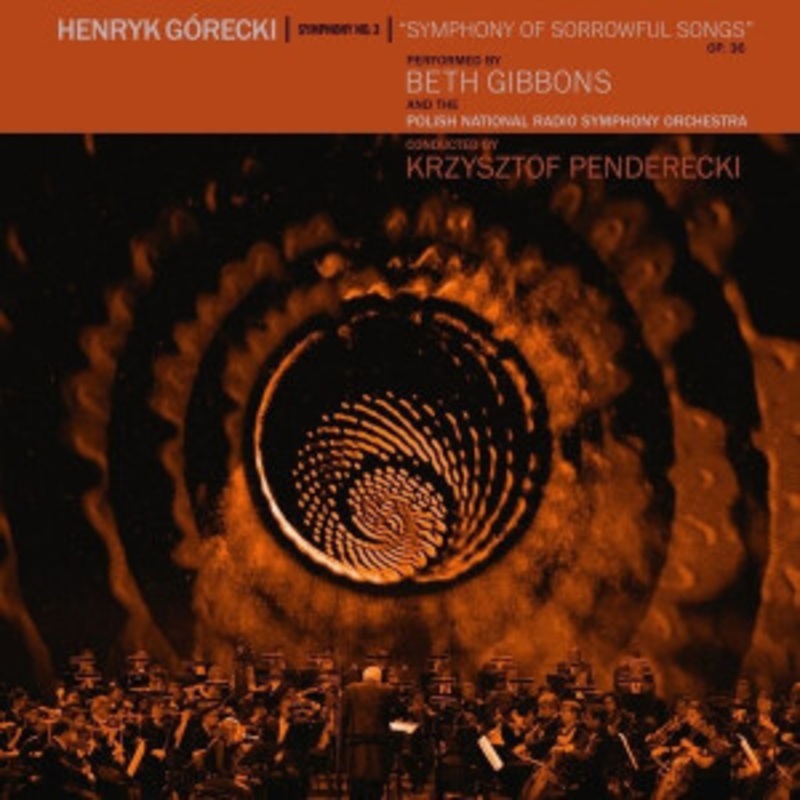 Beth Gibbons And The Polish National Radio Symphony Orchestra Conducted By Krzysztof Penderecki – Henryk Gorecki: Symphony No. 3: Symphony of Sorrowful Songs, Op. 36