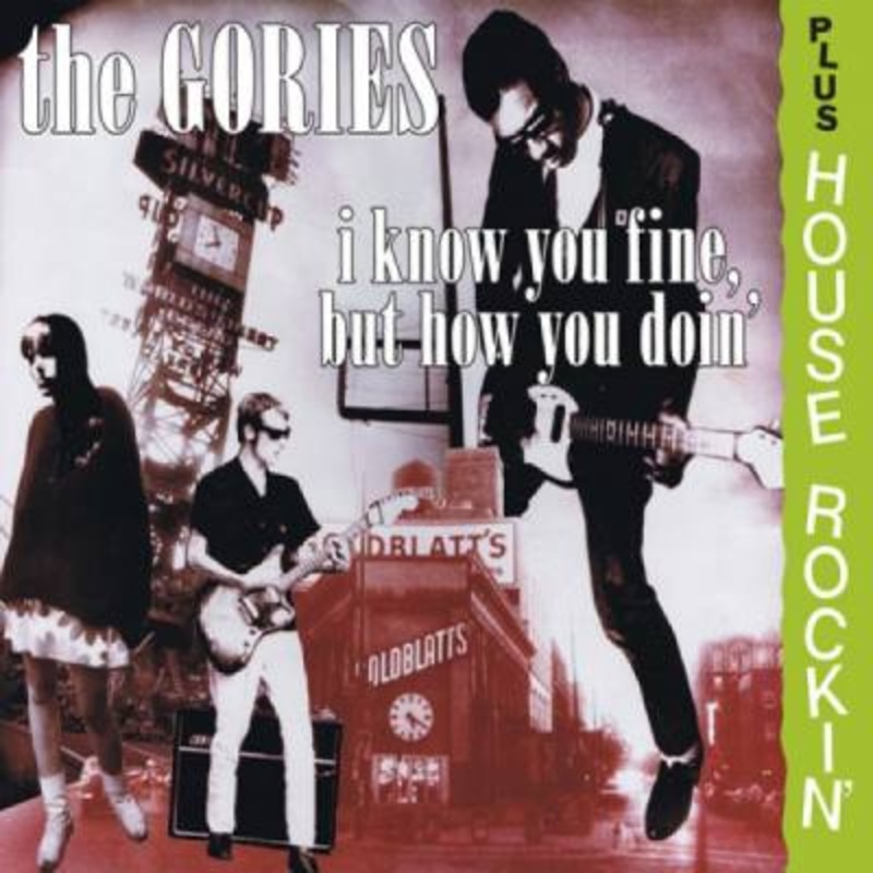 The Gories – I Know You Fine, But How You Doin’ plus House Rockin’