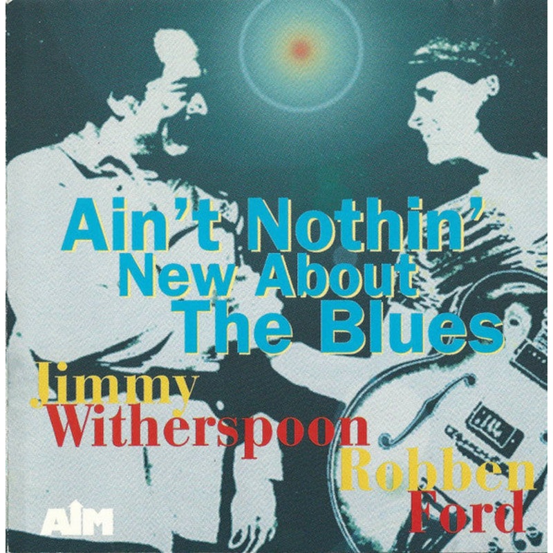 Jimmy Witherspoon With Robben Ford – Ain’t Nothin’ New About The Blues (CD, Album) (Very Good Plus (VG+))